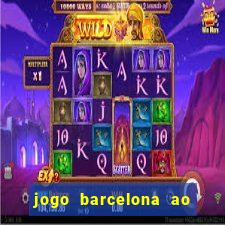 jogo barcelona ao vivo futemax